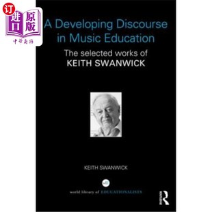 海外直订A Developing Discourse in Music Education: The selected works of Keith Swanwick 音乐教育中的发展话语：基思·