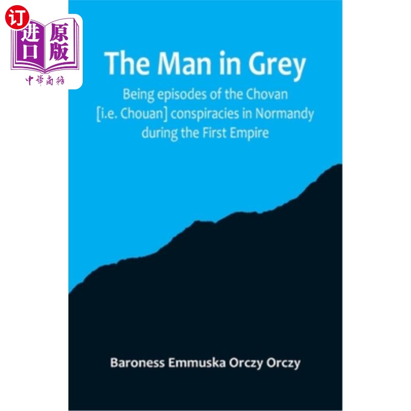 海外直订The man in grey; Being episodes of the Chovan [i.e. Chouan] conspiracies in Norm 穿灰色衣服的人;是第一帝国
