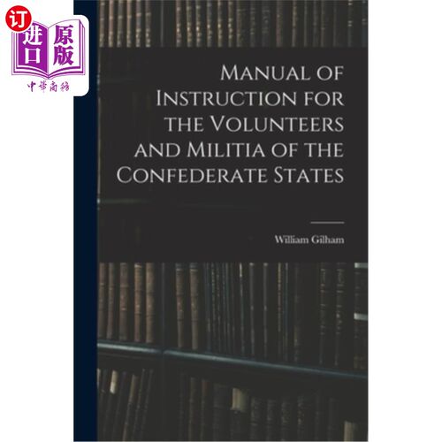 海外直订Manual of Instruction for the Volunteers and Militia of the Confederate States 《南方联盟志愿军和民兵手册