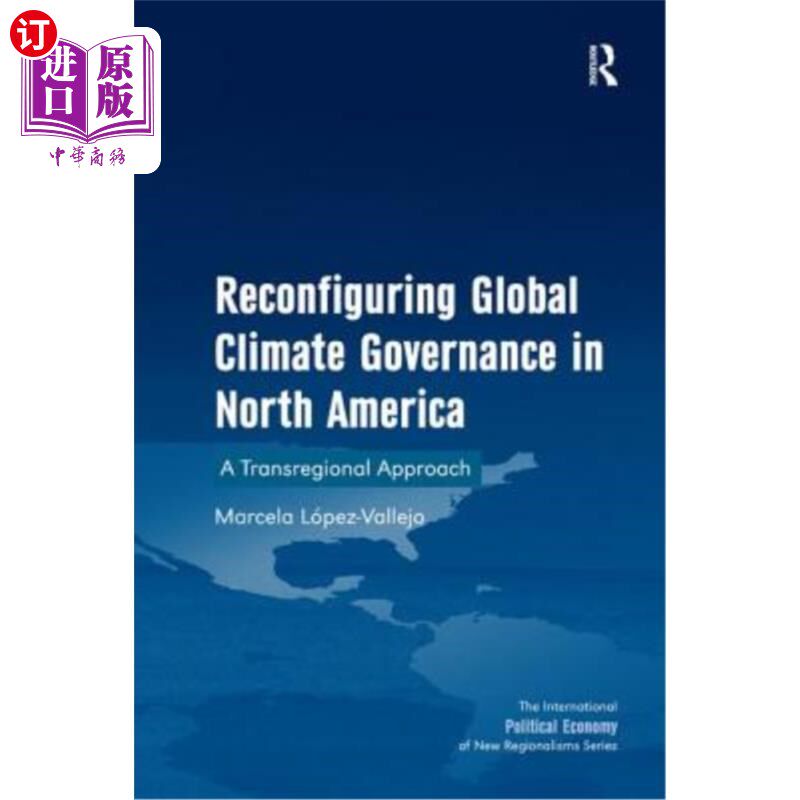 海外直订Reconfiguring Global Climate Governance in North America: Transregional Green Ec 重塑北美全球气候治理:北美