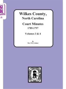 海外直订Wilkes County, North Carolina Court Minutes, 1789-1797, Vols. 3&4 北卡罗来纳州威尔克斯县法院记录，1789-1797