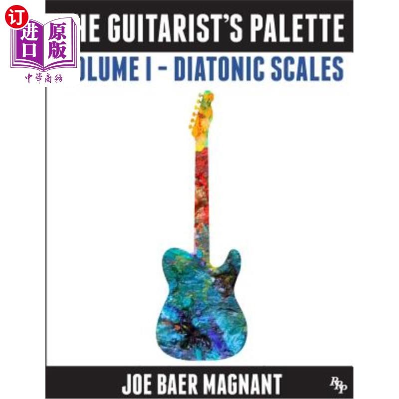 海外直订The Guitarist's Palette: Volume 1 - Diatonic Scales 吉他手的调色板：第一卷-全音阶