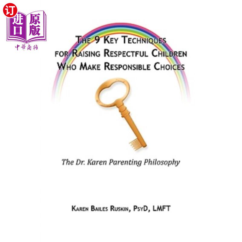 海外直订The 9 Key Techniques for Raising Respectful Children Who Make Responsible Choice 培养有责任心的孩子的9个关