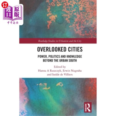 海外直订Overlooked Cities: Power, Politics and Knowledge Beyond the Urban South Overlooked Cities: