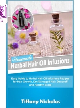 海外直订医药图书Homemade Herbal Hair Oil Infusions: Easy Guide to Herbal Hair Oil Infusions Reci 自制草本发油浸泡: