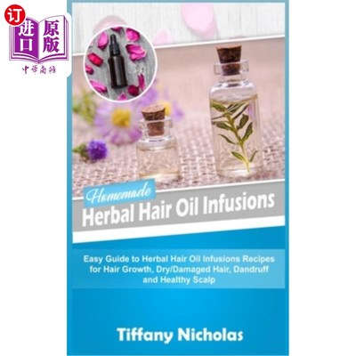海外直订医药图书Homemade Herbal Hair Oil Infusions: Easy Guide to Herbal Hair Oil Infusions Reci 自制草本发油浸泡: