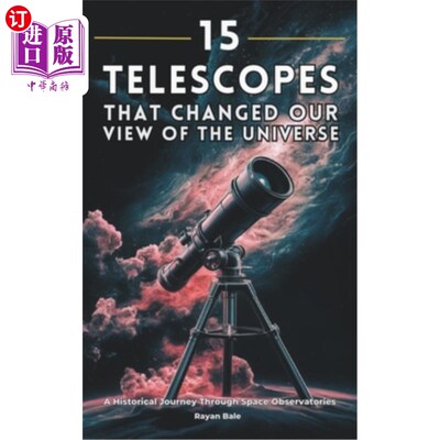 海外直订15 Telescopes That Changed Our View of the Universe: A Historical Journey Throug 望远镜改变了我们对宇宙的看