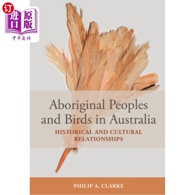 海外直订Aboriginal Peoples and Birds in Australia: Historical and Cultural Relationships 澳大利亚的土著人和鸟类:历