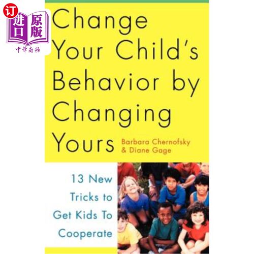 海外直订Change Your Child's Behavior by Changing Yours: 13 New Tricks to Get Kids to Coo 通过改变你的孩子来改变你孩