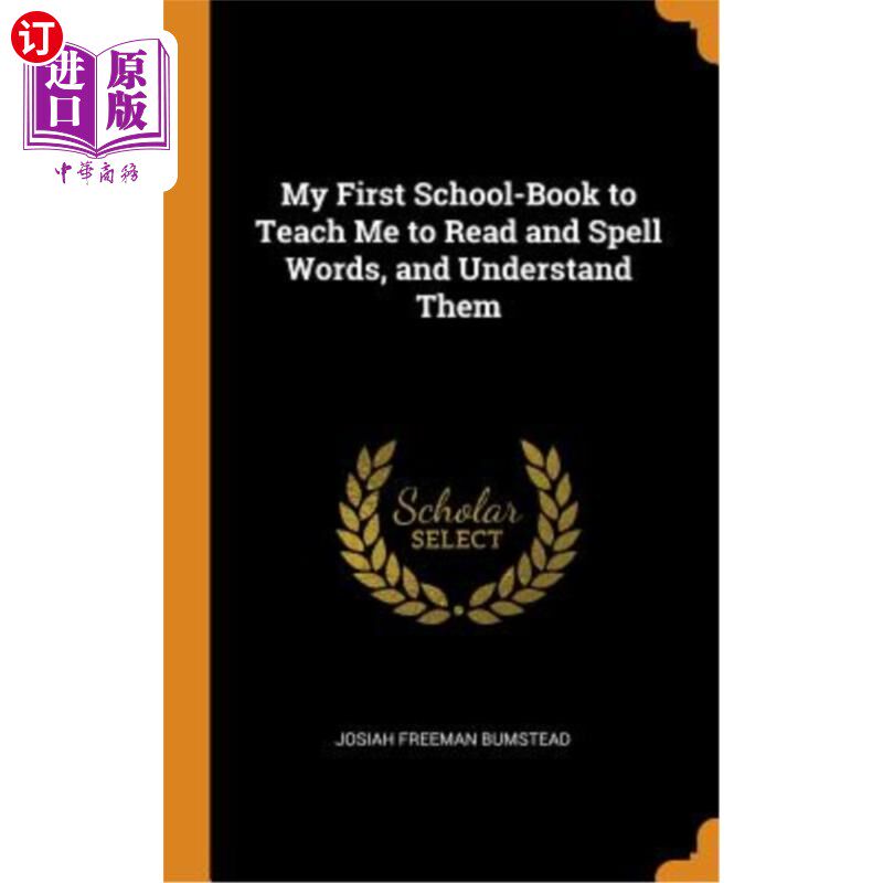 My First School-Book to Teach Me to Read and Spell Words, and Understand Them 我的第一本教科书教我阅读和拼【中商原版】