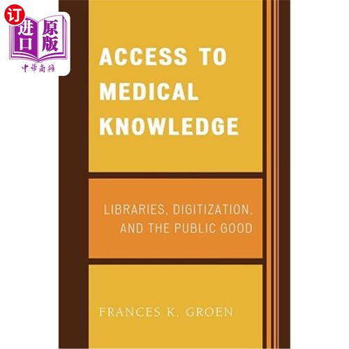 海外直订医药图书Access to Medical Knowledge: Libraries, Digitization, and the Public Good 获取医学知识:图书馆、数字