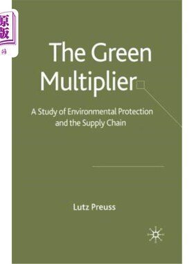 海外直订The Green Multiplier: A Study of Environmental Protection and the Supply Chain 绿色乘数：环境保护与供应链研