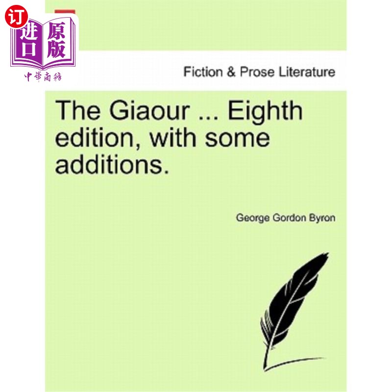 海外直订The Giaour ... Eighth Edition, with Some Additions. 巨人。。。第八版，有一些补充。