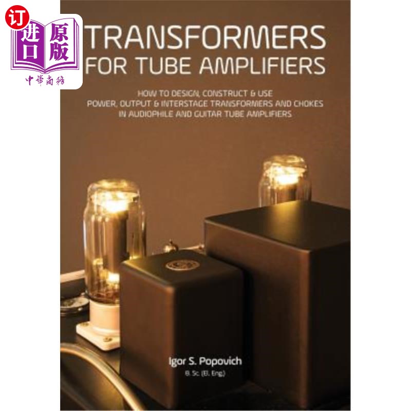 海外直订Transformers for Tube Amplifiers: How to Design, Construct & Use Power, Output & 管放大器用变压器:如何设计
