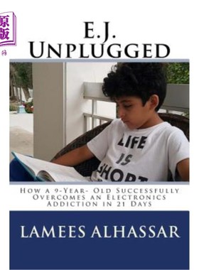 海外直订E.J. Unplugged: How a 9-Year- Old Successfully Overcomes an Electronics Addictio E.J.不插电：一个9岁的孩子
