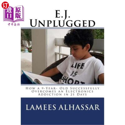 海外直订E.J. Unplugged: How a 9-Year- Old Successfully Overcomes an Electronics Addictio E.J.不插电：一个9岁的孩子