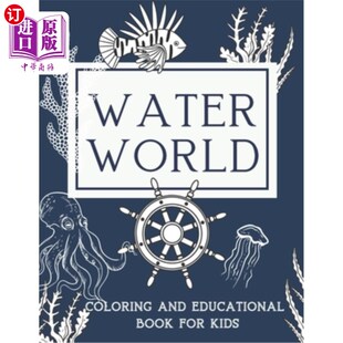 海外直订Water World Coloring and Educational Book for Kids: A Coloring Book For Kids Age 水世界着色和儿童教育书籍: