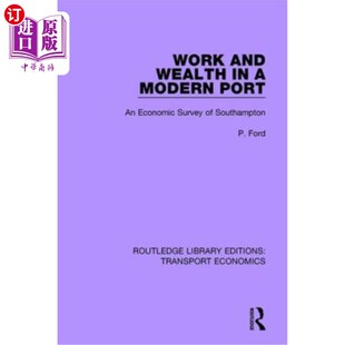 海外直订Work and Wealth in a Modern Port: An Economic Survey of Southampton 工作和财富在一个现代港口:南安普敦的经济