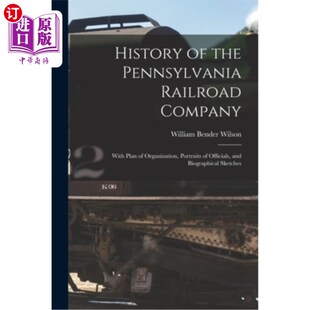 海外直订History of the Pennsylvania Railroad Company: With Plan of Organization, Portrai 宾夕法尼亚铁路公司的历史:
