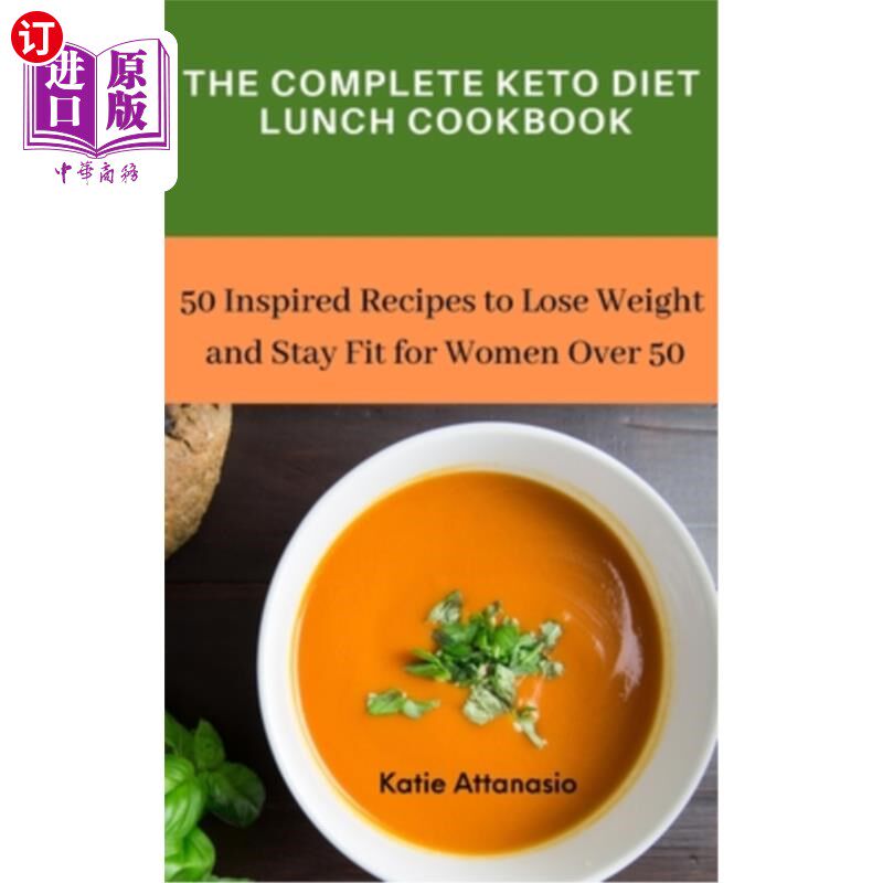 The Complete Keto Diet Lunch Cookbook: 50 Inspired Recipes to Lose Weight and St 完整的生酮饮食午餐食谱:50【中商原?【中?