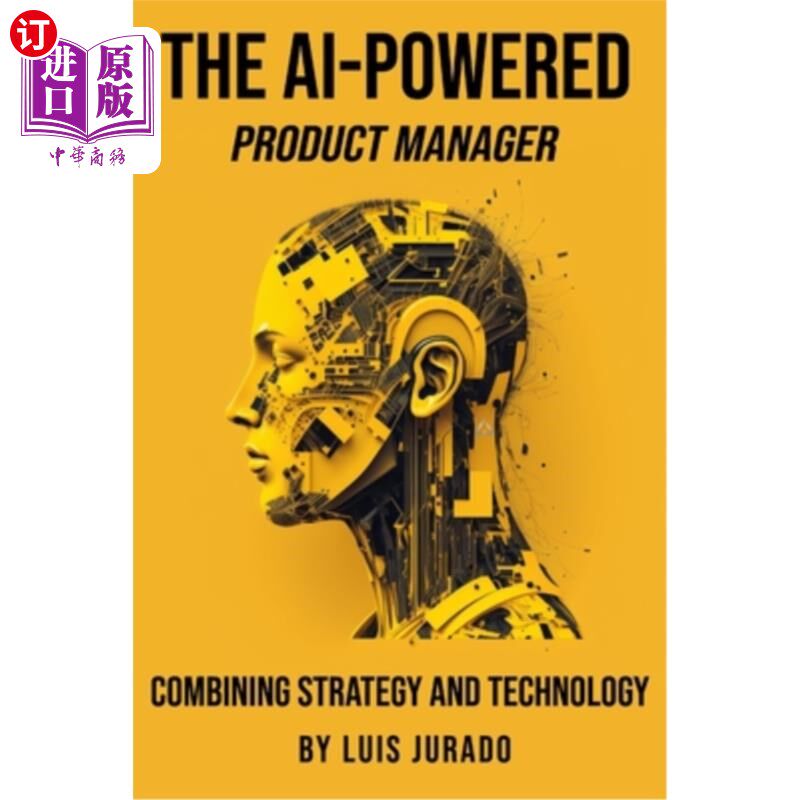 海外直订The AI-Powered Product Manager: Combining Strategy and Technology 人工智能驱动的产品经理:战略与技术的结合