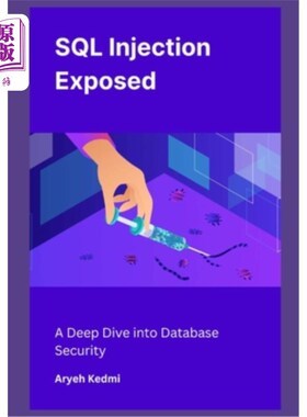 海外直订SQL Injection Exposed: A Deep Dive into Database Security SQL注入暴露：数据库安全的深入研究