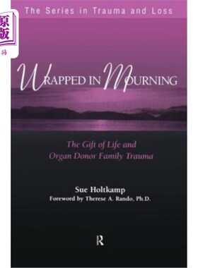 海外直订Wrapped in Mourning: The Gift of Life and Donor Family Trauma 包裹在哀悼:生命的礼物和捐赠的家庭创伤