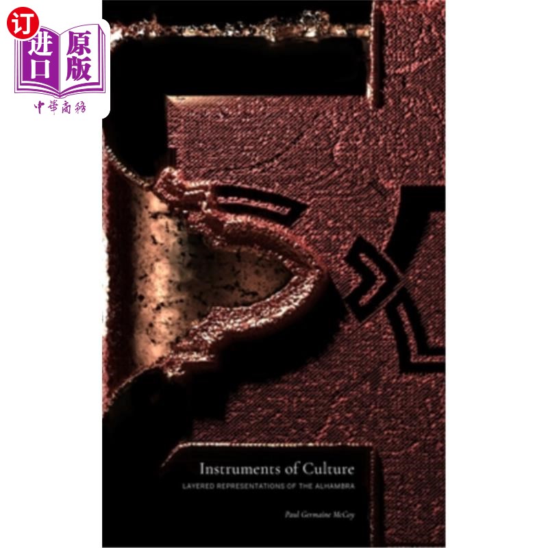 海外直订Instruments of Culture: Layered Representations of the Alhambra 文化工具:阿尔罕布拉宫的分层表现