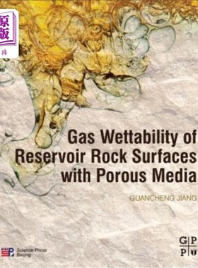 海外直订Gas Wettability of Reservoir Rock Surfaces with Porous Media 多孔介质储层岩石表面气体润湿性研究