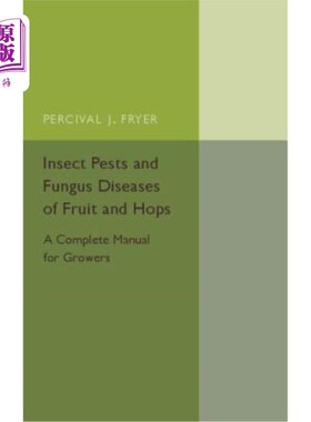 海外直订Insect Pests and Fungus Diseases of Fruit and Hops 水果和啤酒花的害虫和真菌病：种植者的完整手册