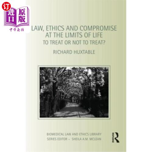 海外直订Law, Ethics and Compromise at the Limits of Life: To Treat or Not to Treat? 生命极限的法律、伦理与妥协:治疗