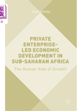 海外直订Private Enterprise-Led Economic Development in Sub-Saharan Africa: The Human Sid 撒哈拉以南非洲私营企业主导
