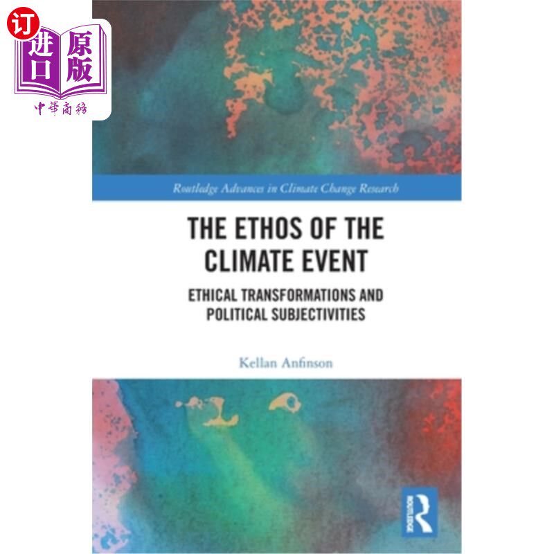 海外直订The Ethos of the Climate Event: Ethical Transformations and Political Subjectivi 气候事件的气质:伦理转变和