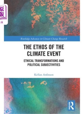 海外直订The Ethos of the Climate Event: Ethical Transformations and Political Subjectivi 气候事件的气质:伦理转变和