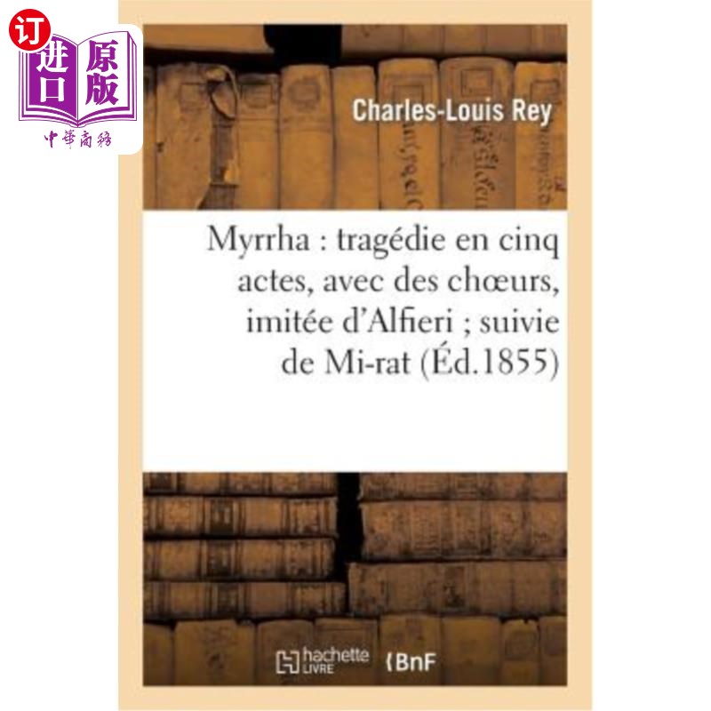 海外直订法语 Myrrha: Tragédie En Cinq Actes, Avec Des Choeurs, Imitée d'Alfieri Suivie de Mi- Myrrha:
