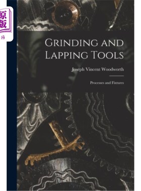 海外直订Grinding and Lapping Tools: Processes and Fixtures 研磨和研磨工具:工艺和夹具
