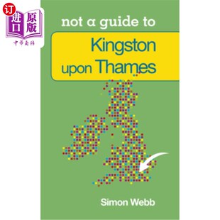 海外直订Kingston-Upon-Thames: Not a Guide to 泰晤士河畔的金斯敦:不是一个指南