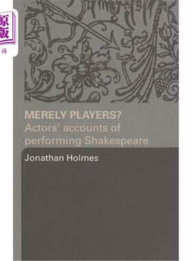 海外直订Merely Players?: Actors' Accounts of Performing Shakespeare 仅仅是球员吗?:演员对表演莎士比亚的描述