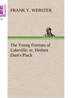海外直订The Young Firemen of Lakeville or, Herbert Dare's Pluck 莱克维尔的年轻消防员，赫伯特·戴尔的勇气
