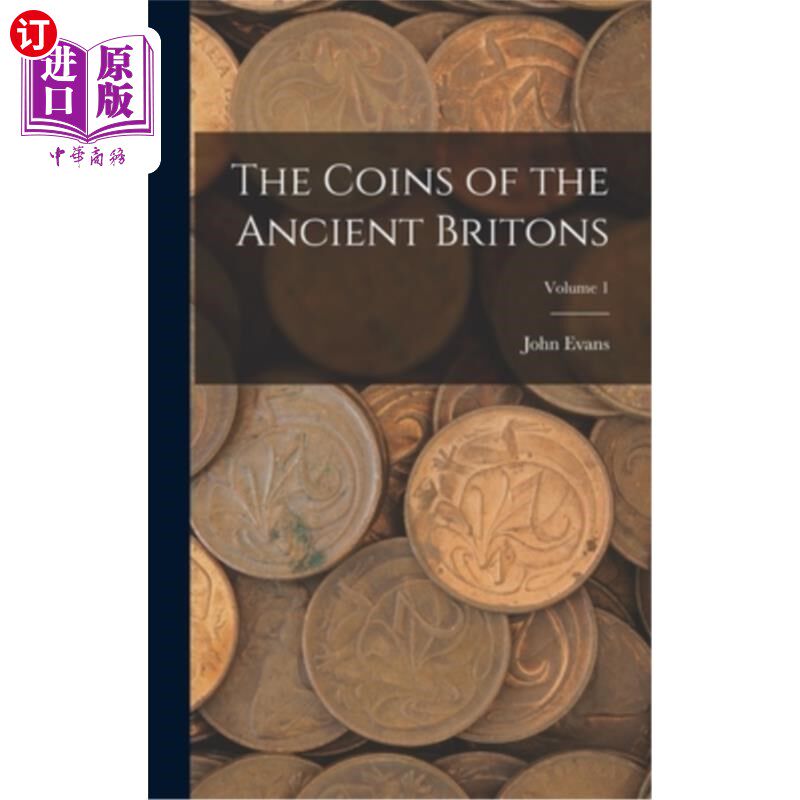 海外直订The Coins of the Ancient Britons; Volume 1 古代不列颠人的硬币;卷1