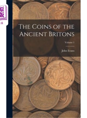 海外直订The Coins of the Ancient Britons; Volume 1 古代不列颠人的硬币;卷1