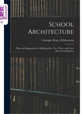 海外直订School Architecture; Plans and Suggestions for Building one, two, Three, and Fou 学校建筑;建造一室、二室、