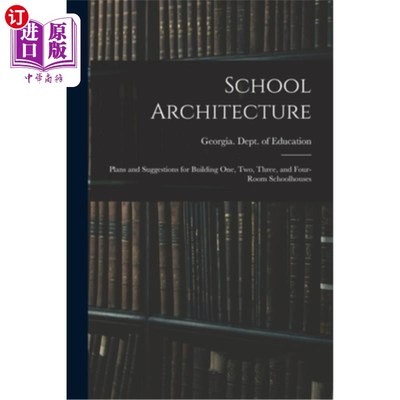 海外直订School Architecture; Plans and Suggestions for Building one, two, Three, and Fou 学校建筑;建造一室、二室、