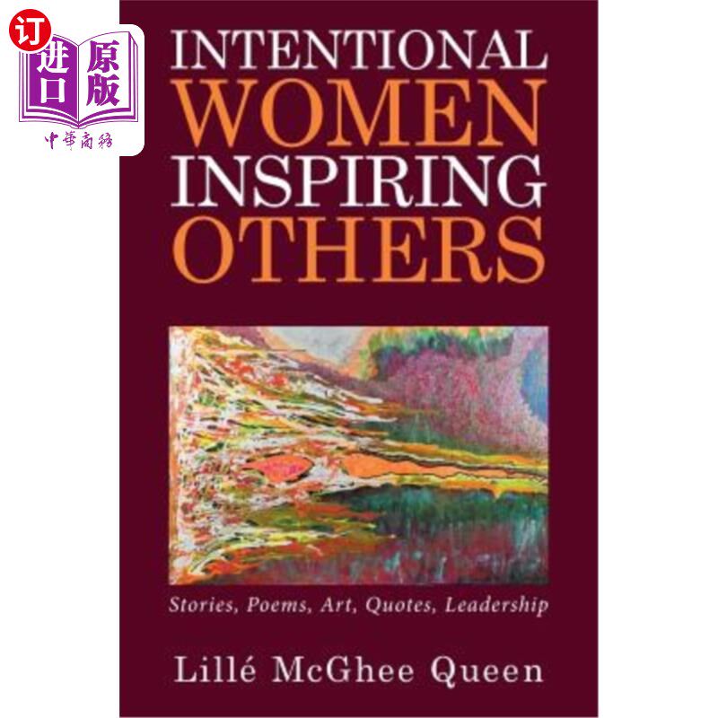 海外直订Intentional Women Inspiring Others: Stories, Poems, Art, Quotes, Leadership 励志女性:故事、诗歌、艺术、名言