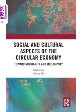 海外直订Social and Cultural Aspects of the Circular Economy: Toward Solidarity and Inclu 循环经济的社会和文化方面:
