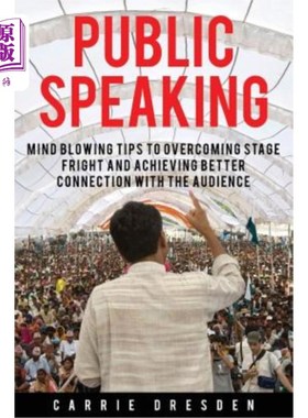 海外直订Public Speaking: Mind Blowing Tips to Overcoming Stage Fright and Achieving Bett 公共演讲：克服怯场、与观众