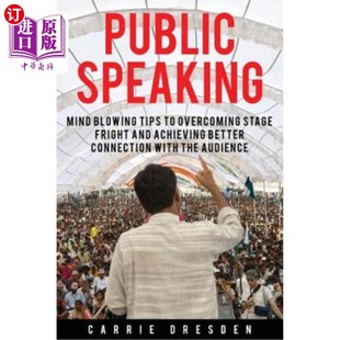 海外直订Public Speaking: Mind Blowing Tips to Overcoming Stage Fright and Achieving Bett 公共演讲：克服怯场、与观众