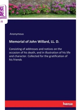 海外直订Memorial of John Willard, LL. D.: Consisting of addresses and notices on the occ 伊利诺伊州约翰·威拉德纪念