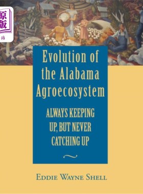 海外直订Evolution of the Alabama Agroecosystem: Always Keeping Up, But Never Catching Up 阿拉巴马州农业生态系统的演