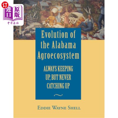 海外直订Evolution of the Alabama Agroecosystem: Always Keeping Up, But Never Catching Up 阿拉巴马州农业生态系统的演